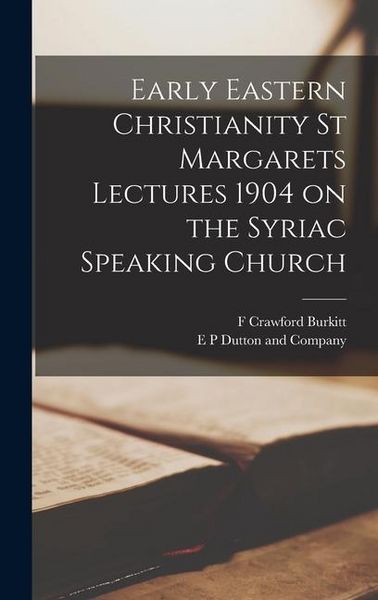 Produktbild: Early Eastern Christianity St Margarets Lectures 1904 on the Syriac Speaking Church