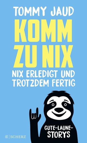 Komm zu nix – Nix erledigt und trotzdem fertig, Gebundene Ausgabe von Tommy Jaud, Fischer Scherz