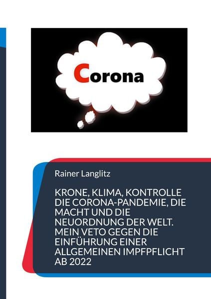 Produktbild: Krone, Klima, Kontrolle Die Corona-Pandemie, die Macht und die Neuordnung der Welt. Mein Veto gegen die Einf&uuml;hrung einer Allgemeinen Impfpflicht ab 2022