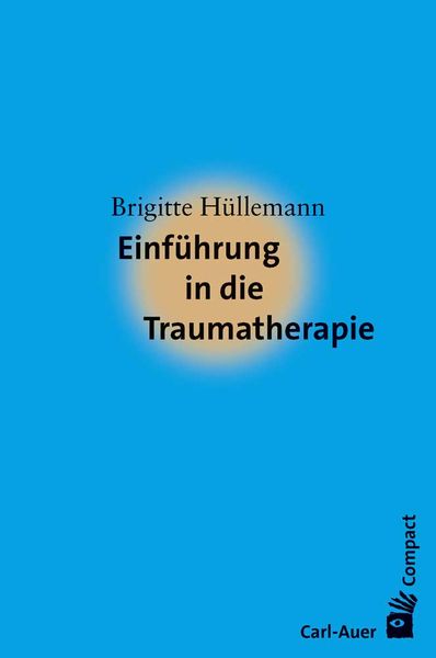 Einführung in die Traumatherapie, Paperback von Brigitte Hüllemann, Carl-Auer Verlag GmbH, 9783849702670