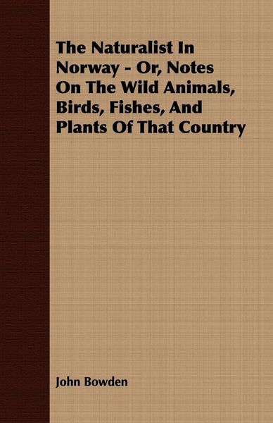 Produktbild: The Naturalist In Norway - Or, Notes On The Wild Animals, Birds, Fishes, And Plants Of That Country