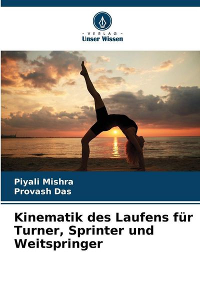 Kinematik des Laufens für Turner, Sprinter und Weitspringer, Taschenbuch von Piyali Mishra , Provash Das, Verlag Unser Wissen, 9786202453172