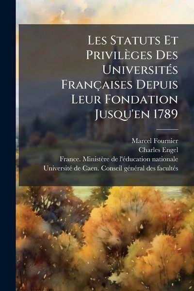 Produktbild: Les Statuts Et Privil&egrave;ges Des Universit&Atilde;(c)s Fran&ccedil;aises Depuis Leur Fondation Jusqu'en 1789