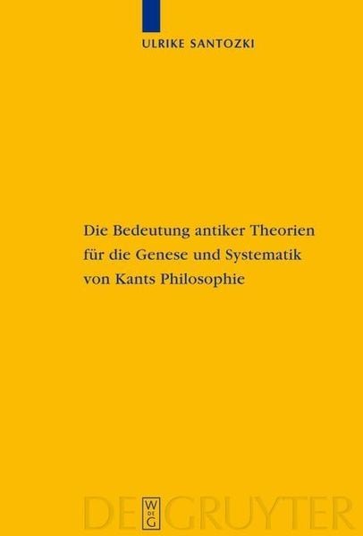 Produktbild: Die Bedeutung antiker Theorien für die Genese und Systematik von Kants Philosophie