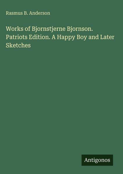 Produktbild: Works of Bjornstjerne Bjornson. Patriots Edition. A Happy Boy and Later Sketches
