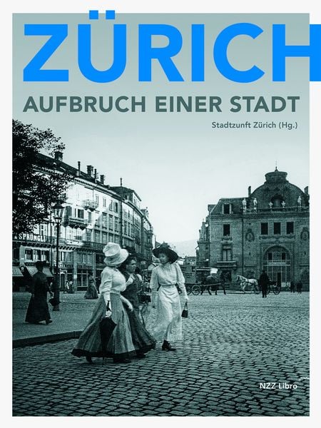 Zürich – Aufbruch einer Stadt, Gebundene Ausgabe von , NZZ Libro ein Imprint der Schwabe Verlagsgruppe AG, 9783038103530