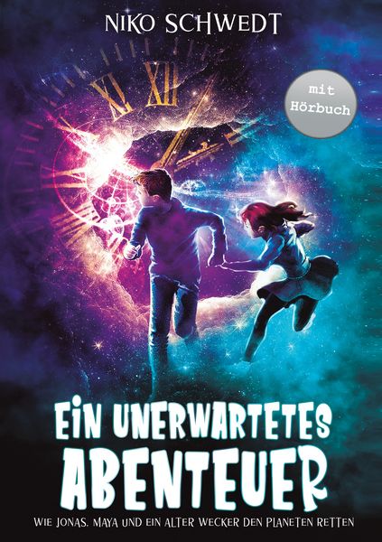 Produktbild: Ein unerwartetes Abenteuer - Wie Jonas, Maya und ein alter Wecker den Planeten retten