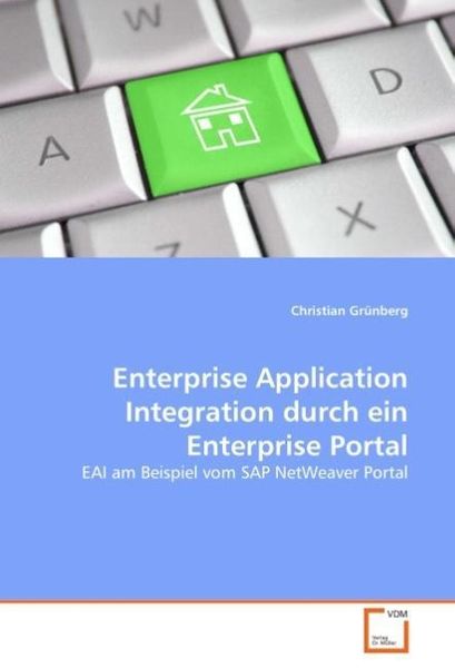 Grünberg, C: Enterprise Application Integration durch ein En, Taschenbuch von Christian Grünberg, VDM, 9783639036428