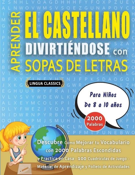 Produktbild: APRENDER EL CASTELLANO DIVIRTI&Eacute;NDOSE CON SOPAS DE LETRAS - Para Ni&ntilde;os de 8 a 10 a&ntilde;os - Descubre C&oacute;mo Mejorar tu Vocabulario con 2000 Palabras Escondidas y Practica en Casa - 100 Cuadr&iacute;culas de Juego - Material de Aprendizaje y Folleto de Actividades
