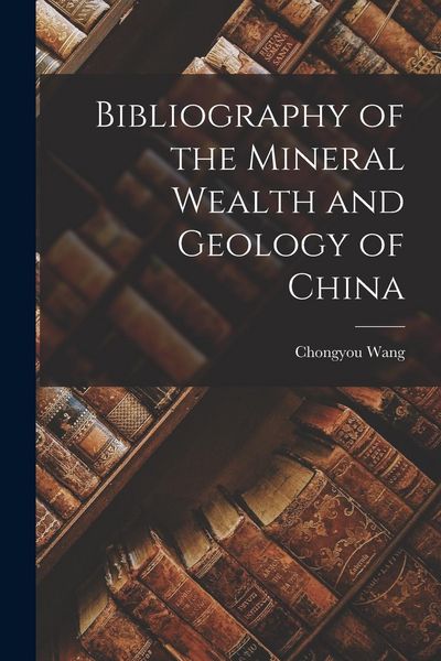 Produktbild: Bibliography of the Mineral Wealth and Geology of China
