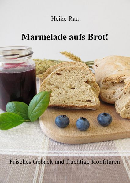 Produktbild: Marmelade aufs Brot! Frisches Geb&auml;ck und fruchtige Konfit&uuml;ren