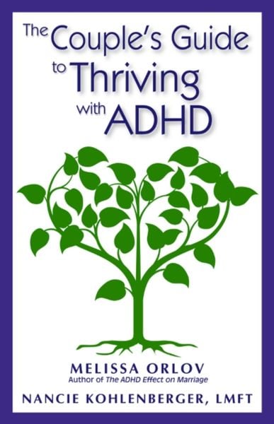 The Couple's Guide to Thriving with ADHD, Taschenbuch von Melissa Orlov , Nancie Kohlenberger, Specialty Press/A.D.D. Warehouse, 9781937761103
