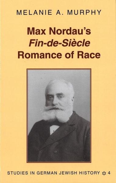 Produktbild: Max Nordau&rsquo;s &laquo;Fin-de-Si&egrave;cle&raquo; Romance of Race