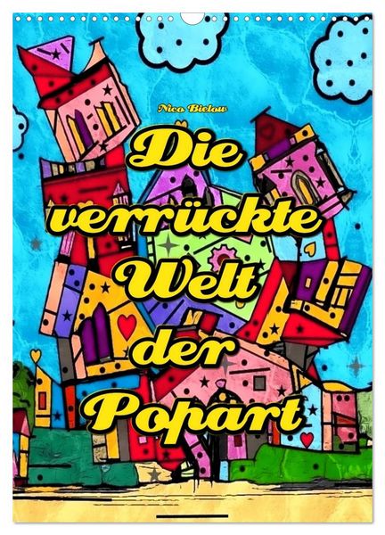 Produktbild: Die verr&uuml;ckte Welt der Popart von Nico Bielow (Wandkalender 2026 DIN A3 hoch), CALVENDO Monatskalender