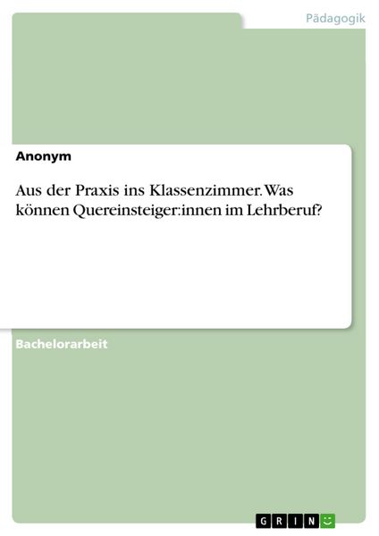 Produktbild: Aus der Praxis ins Klassenzimmer. Was k&ouml;nnen Quereinsteiger:innen im Lehrberuf?