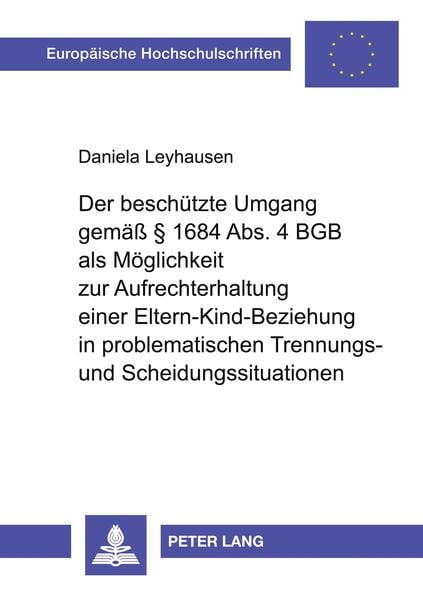 Der beschützte Umgang gemäß § 1684 Abs. 4 BGB als Möglichkeit zur Aufrechterhaltung einer Eltern-Kind-Beziehung in problematischen Trennungs- und