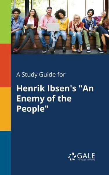 A Study Guide for Henrik Ibsen's 'An Enemy of the People'