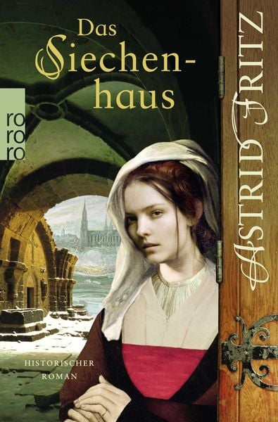 Das Siechenhaus, Taschenbuch von Astrid Fritz, Rowohlt Taschenbuch, 9783499269455