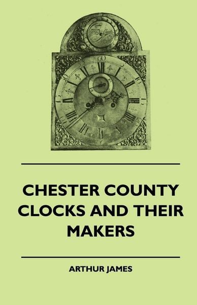 Produktbild: Chester County Clocks And Their Makers