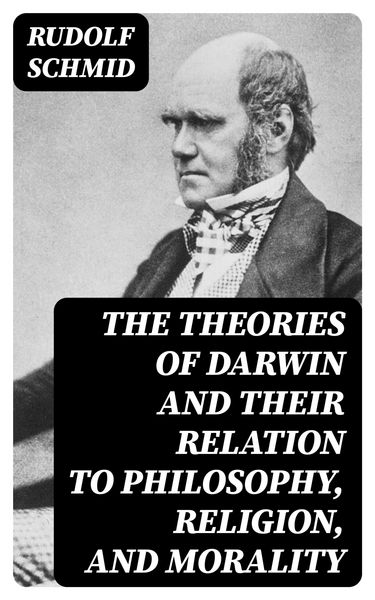 Produktbild: The Theories of Darwin and Their Relation to Philosophy, Religion, and Morality