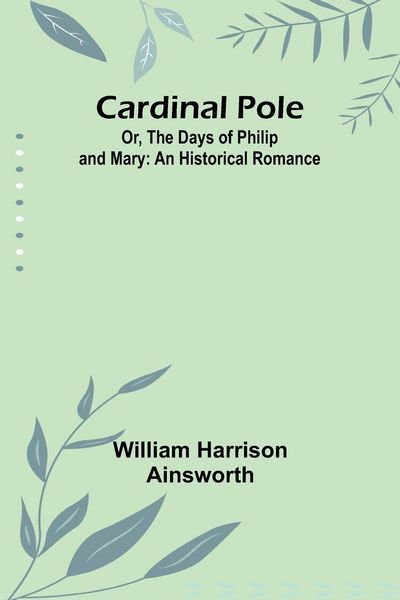 Produktbild: Cardinal Pole; Or, The Days of Philip and Mary