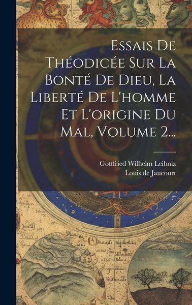Produktbild: Essais De Th&eacute;odic&eacute;e Sur La Bont&eacute; De Dieu, La Libert&eacute; De L'homme Et L'origine Du Mal, Volume 2...