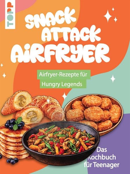 Produktbild: Snack Attack Airfryer. Airfryer-Rezepte f&uuml;r Hungry Legends