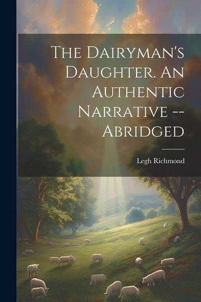 Produktbild: The Dairyman's Daughter. An Authentic Narrative -- Abridged