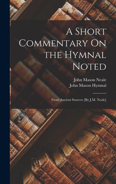 Produktbild: A Short Commentary On the Hymnal Noted; From Ancient Sources [By J.M. Neale]