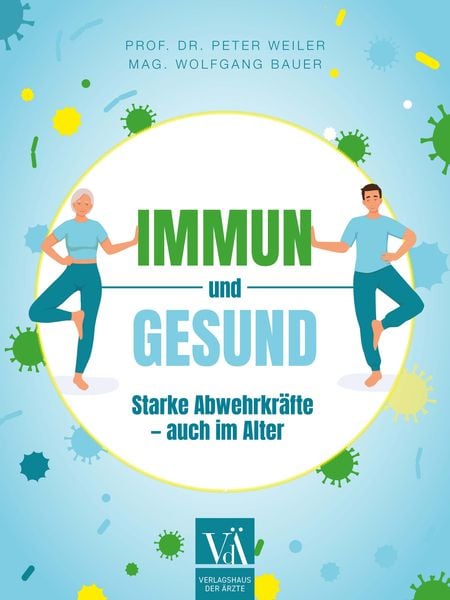 Immun und gesund, Taschenbuch von Peter Weiler , Wolfgang Bauer, Verlagshaus der Ärzte, 9783990523056