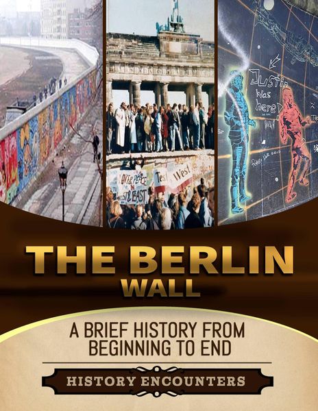 Produktbild: The Berlin Wall: A Brief History from Beginning to the End