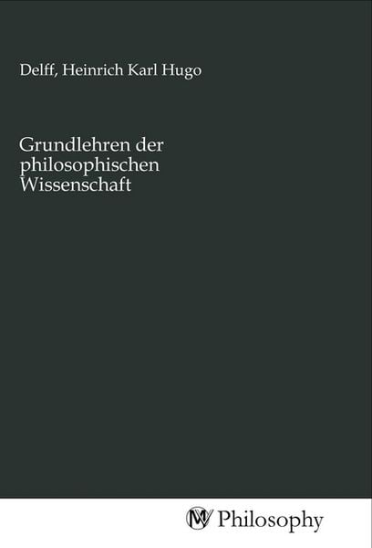 Grundlehren der philosophischen Wissenschaft, Taschenbuch von , MV-Philosophy, 9783968800899