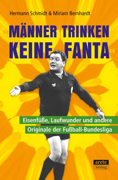 'Männer trinken keine Fanta'; Taschenbuch von Hermann Schmidt,Miriam Bernhardt, Arete Verlag, 978-3-96423-047-8