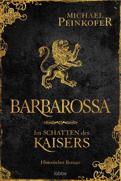 Barbarossa - Im Schatten des Kaisers, Taschenbuch von Michael Peinkofer, Lübbe, 978-3-404-18933-5