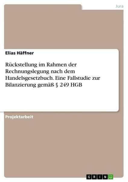 Rückstellung im Rahmen der Rechnungslegung nach dem Handelsgesetzbuch. Eine Fallstudie zur Bilanzierung gemäß § 249 HGB, Taschenbuch von Elias