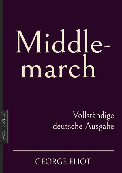 Produktbild: George Eliot: Middlemarch - Vollst&auml;ndige deutsche Ausgabe