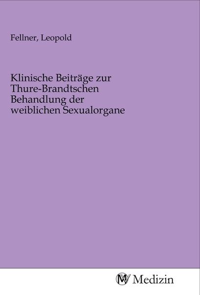 Produktbild: Klinische Beitr&auml;ge zur Thure-Brandtschen Behandlung der weiblichen Sexualorgane
