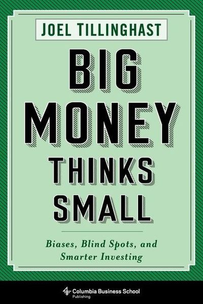 Big Money Thinks Small: Biases, Blind Spots, and Smarter Investing