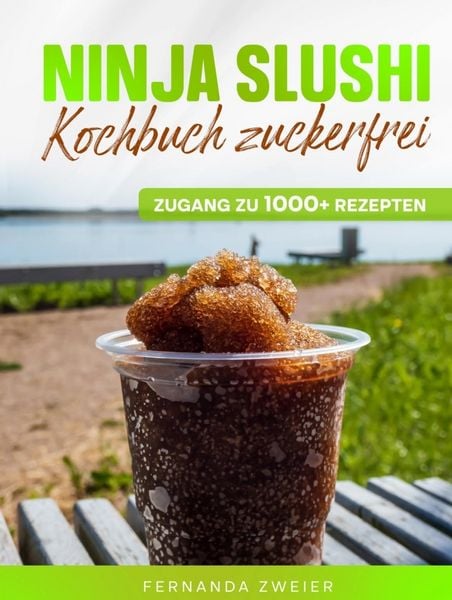 Ninja Slushi Kochbuch zuckerfrei, Gebundene Ausgabe von Fernanda Zweier, Bookmundo, 9789403893471