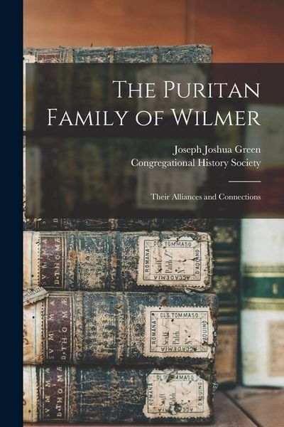 Produktbild: The Puritan Family of Wilmer; Their Alliances and Connections