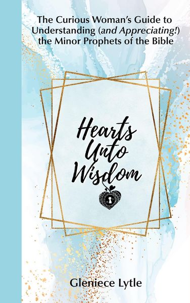 Produktbild: Hearts Unto Wisdom: The Curious Woman's Guide to Understanding (and Appreciating!) the Minor Prophets of the Bible