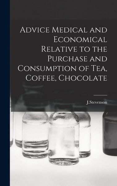 Produktbild: Advice Medical and Economical Relative to the Purchase and Consumption of Tea, Coffee, Chocolate