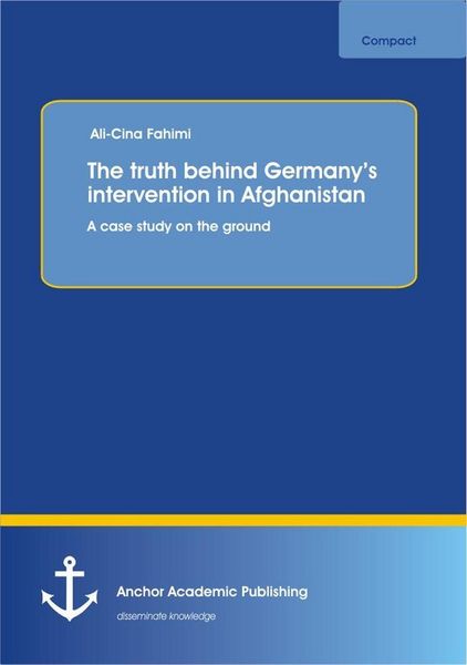 Produktbild: The truth behind Germany's intervention in Afghanistan: A case study on the ground