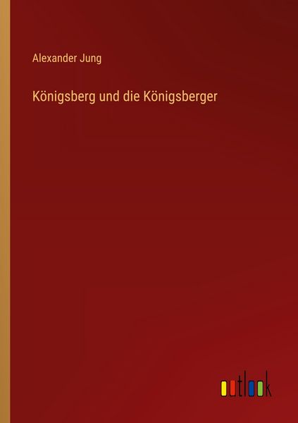 Königsberg und die Königsberger, Taschenbuch von Alexander Jung, Outlook, 9783368562472