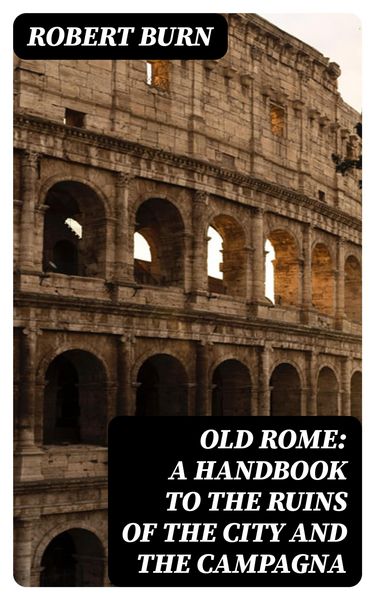 Produktbild: Old Rome: A Handbook to the Ruins of the City and the Campagna