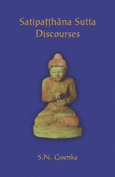Satipatthana Sutta Discourses: Talks from a course in Maha-satipatthana Sutta, Taschenbuch von S. N. Goenka, Pariyatti Press, 9781681723006