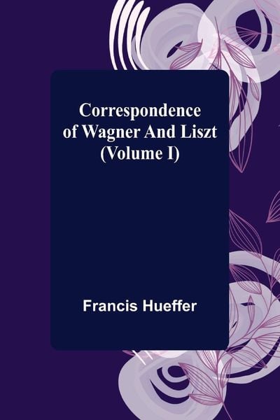 Produktbild: Correspondence of Wagner and Liszt (Volume I)