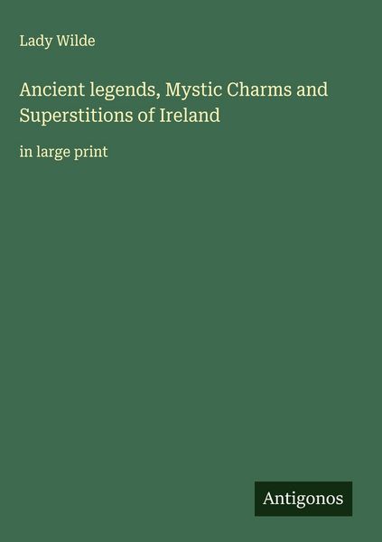 Produktbild: Ancient legends, Mystic Charms and Superstitions of Ireland