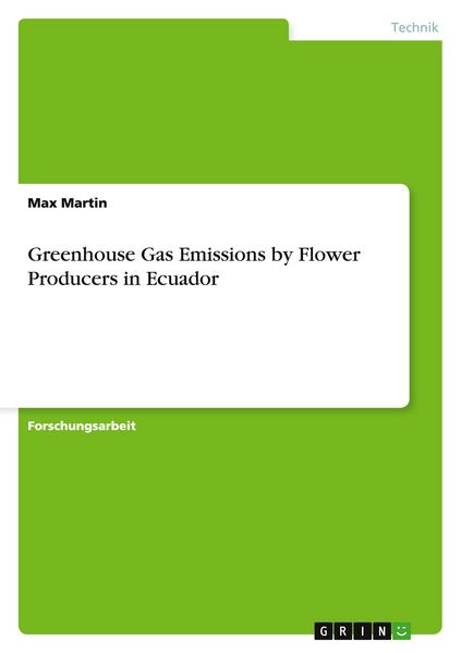 Greenhouse Gas Emissions by Flower Producers in Ecuador, Taschenbuch von Max Martin, GRIN, 9783668071216