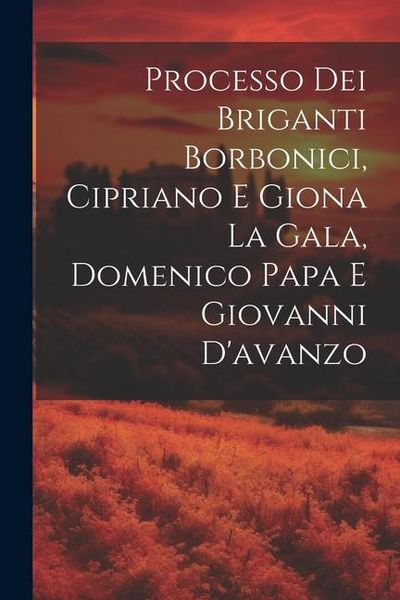 Produktbild: Processo Dei Briganti Borbonici, Cipriano E Giona La Gala, Domenico Papa E Giovanni D'avanzo